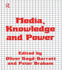 Media, Knowledge and Power by Oliver Boyd-Barrett, Peter Braham, 9780415058742