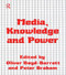 Media, Knowledge and Power by Oliver Boyd-Barrett, Peter Braham, 9780415058742