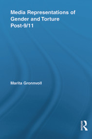 Media Representations of Gender and Torture Post-9/11 by Marita Gronnvoll, 9780415634212