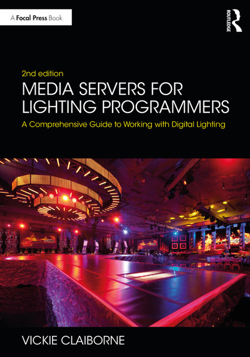 Media Servers for Lighting Programmers (A Comprehensive Guide to Working with Digital Lighting) by Vickie Claiborne, 9780367415310