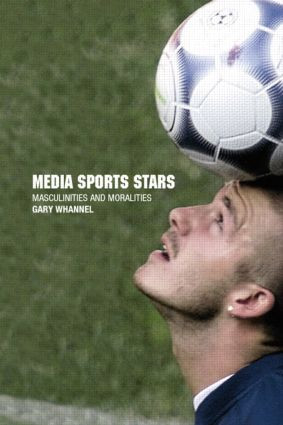 Media Sport Stars (Masculinities and Moralities) by Garry Whannel, 9780415170383