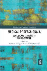 Medical Professionals (Conflicts and Quandaries in Medical Practice) by Kathleen Montgomery, Wendy Lipworth, 9780367733575