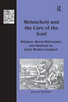 Melancholy and the Care of the Soul (Religion, Moral Philosophy and Madness in Early Modern England) - 9781138252738 by Jeremy Schmidt, 9781138252738