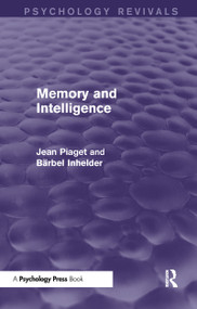 Memory and Intelligence (Psychology Revivals) by Jean Piaget, Bärbel Inhelder, 9781138856769