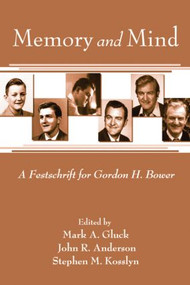 Memory and Mind (A Festschrift for Gordon H. Bower) by Mark A. Gluck, John R. Anderson, Stephen M. Kosslyn, 9781138004290