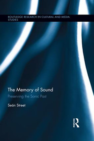 The Memory of Sound (Preserving the Sonic Past) by Seán Street, 9781138699168