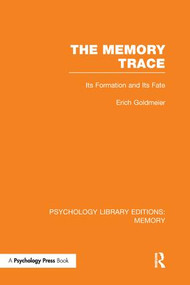 The Memory Trace (PLE: Memory) (Its Formation and its Fate) by Erich Goldmeier, 9781138980884