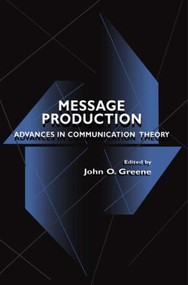 Message Production (Advances in Communication Theory) by John O. Greene, 9780805823240