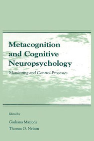 Metacognition and Cognitive Neuropsychology (Monitoring and Control Processes) by Giuliana Mazzoni, Thomas O. Nelson, 9781138002821
