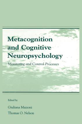 Metacognition and Cognitive Neuropsychology (Monitoring and Control Processes) by Giuliana Mazzoni, Thomas O. Nelson, 9781138002821