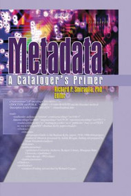 Metadata (A Cataloger's Primer) - 9780789028013 by Richard Smiraglia, 9780789028013