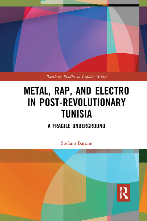Metal, Rap, and Electro in Post-Revolutionary Tunisia (A Fragile Underground) by Stefano Barone, 9780367730253