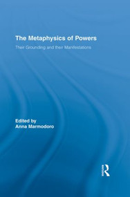 The Metaphysics of Powers (Their Grounding and their Manifestations) by Anna Marmodoro, 9780415834421