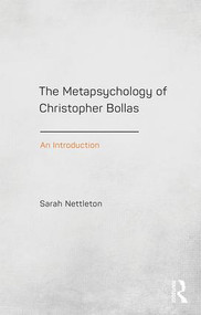 The Metapsychology of Christopher Bollas (An Introduction) by Sarah Nettleton, 9781138795556