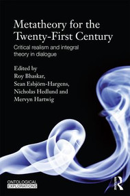 Metatheory for the Twenty-First Century (Critical Realism and Integral Theory in Dialogue) by Roy Bhaskar, Sean Esbjörn-Hargens, Nicholas Hedlund, Mervyn Hartwig, 9780415820479