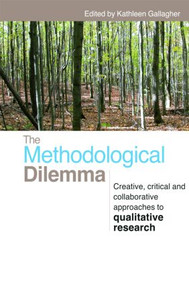 The Methodological Dilemma (Creative, critical and collaborative approaches to qualitative research) by Kathleen Gallagher, 9780415460620