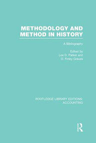 Methodology and Method in History (RLE Accounting) (A Bibliography) by Lee Parker, Finley Graves, 9781138995819