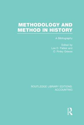 Methodology and Method in History (RLE Accounting) (A Bibliography) by Lee Parker, Finley Graves, 9781138995819
