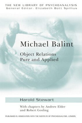 Michael Balint (Object Relations, Pure and Applied) by Andrew Elder, Robert Gosling, Harold Stewart, 9780415144667