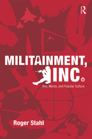 Militainment, Inc. (War, Media, and Popular Culture) - 9780415999786 by Roger Stahl, 9780415999786