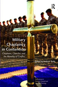 Military Chaplaincy in Contention (Chaplains, Churches and the Morality of Conflict) by Andrew Todd, 9781409431589