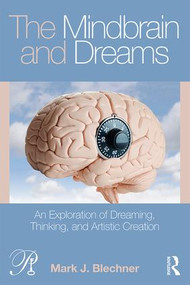 The Mindbrain and Dreams (An Exploration of Dreaming, Thinking, and Artistic Creation) by Mark J. Blechner, 9780815394570