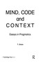 Mind, Code and Context (Essays in Pragmatics) by T. Givon, 9780898596076