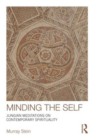 Minding the Self (Jungian meditations on contemporary spirituality) by Murray Stein, 9780415377843
