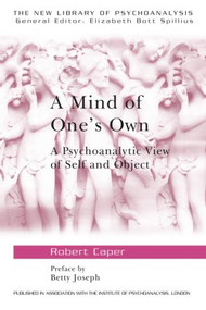 A Mind of One's Own (A Psychoanalytic View of Self and Object) by Robert A. Caper, 9780415199124