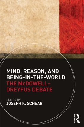 Mind, Reason, and Being-in-the-World (The McDowell-Dreyfus Debate) by Joseph K. Schear, 9780415485876