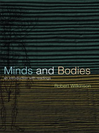 Minds and Bodies (An Introduction with Readings) by Robert Wilkinson, 9780415212403