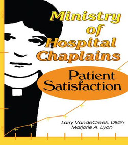 Ministry of Hospital Chaplains (Patient Satisfaction) by Marjorie A Lyon, Larry VandeCreek, 9781138995895
