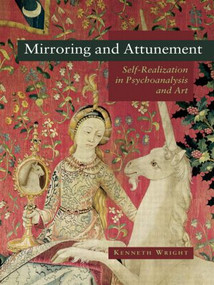 Mirroring and Attunement (Self-Realization in Psychoanalysis and Art) by Kenneth Wright, 9780415468305