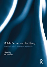 Mobile Devices and the Library (Handheld Tech, Handheld Reference) - 9780415849593 by Joe Murphy, 9780415849593
