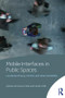 Mobile Interfaces in Public Spaces (Locational Privacy, Control, and Urban Sociability) by Adriana de Souza e Silva, Jordan Frith, 9780415506007