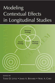 Modeling Contextual Effects in Longitudinal Studies by Todd D. Little, James A. Bovaird, Noel A. Card, 9780805862072
