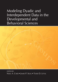 Modeling Dyadic and Interdependent Data in the Developmental and Behavioral Sciences by Noel A. Card, James P. Selig, Todd Little, 9780805859737