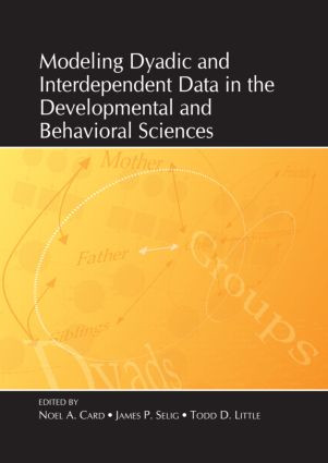 Modeling Dyadic and Interdependent Data in the Developmental and Behavioral Sciences by Noel A. Card, James P. Selig, Todd Little, 9780805859737