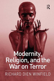 Modernity, Religion, and the War on Terror by Richard Dien Winfield, 9781472484130