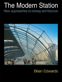 The Modern Station (New Approaches to Railway Architecture) by Brian Edwards, 9781138976337