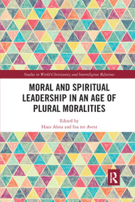 Moral and Spiritual Leadership in an Age of Plural Moralities by Hans Alma, Ina ter Avest, 9780367732073