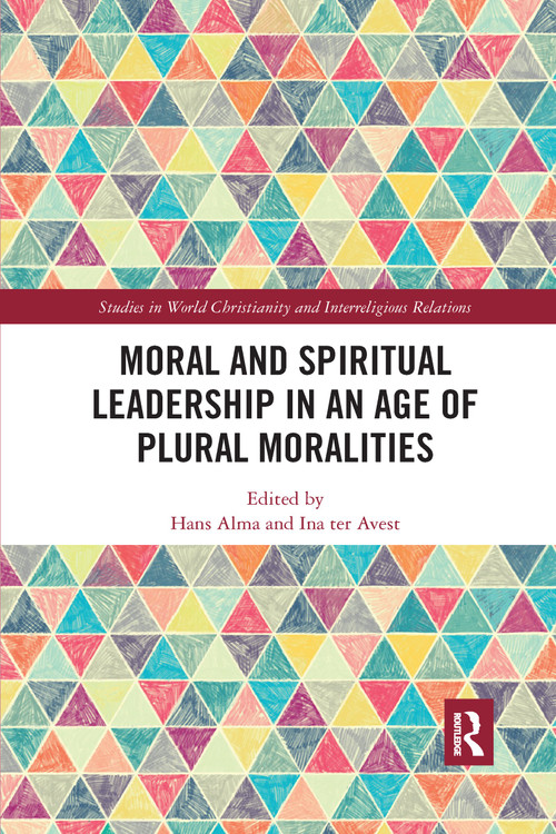 Moral and Spiritual Leadership in an Age of Plural Moralities by Hans Alma, Ina ter Avest, 9780367732073