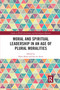 Moral and Spiritual Leadership in an Age of Plural Moralities by Hans Alma, Ina ter Avest, 9780367732073