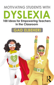 Motivating Students with Dyslexia (100 Ideas for Empowering Teachers in the Classroom) - 9780367622367 by Gad Elbeheri, 9780367622367