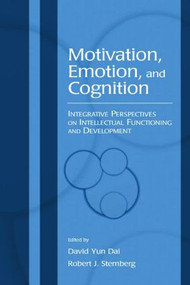 Motivation, Emotion, and Cognition (Integrative Perspectives on Intellectual Functioning and Development) by David Yun Dai, Robert J. Sternberg, 9780805845570