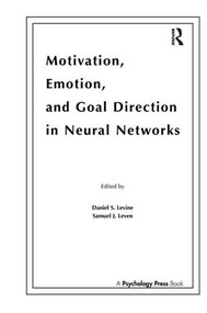 Motivation, Emotion, and Goal Direction in Neural Networks by Daniel S. Levine, Samuel J. Leven, 9781138976511