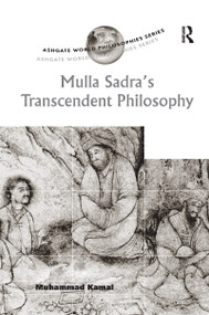 Mulla Sadra's Transcendent Philosophy by Muhammad Kamal, 9781138262911