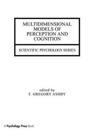 Multidimensional Models of Perception and Cognition by F. Gregory Ashby, 9781138994263