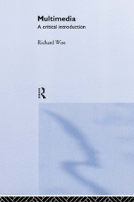 Multimedia (A Critical Introduction) by Richard Wise, 9780415121507
