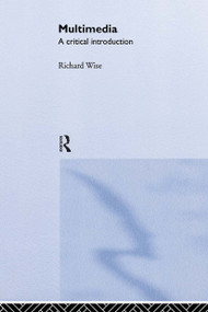 Multimedia (A Critical Introduction) by Richard Wise, 9780415121507